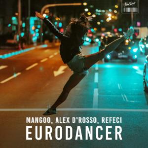 收聽Mangoo的Eurodancer (Alex D'Rosso & Refeci Remake)歌詞歌曲