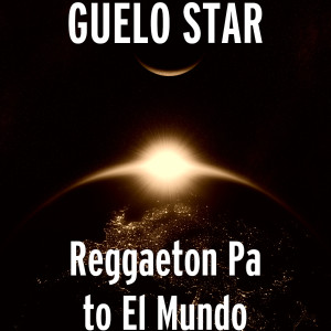 Dengarkan lagu Reggaeton Pa to el Mundo (Explicit) nyanyian Guelo Star dengan lirik