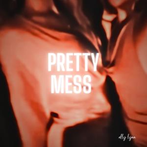 ดาวน์โหลดและฟังเพลง Pretty Mess พร้อมเนื้อเพลงจาก Ally Lynn