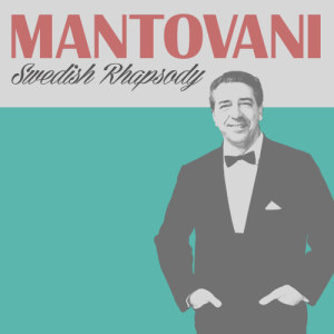 收聽Mantovani的Swedish Rhapsody歌詞歌曲