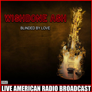 Album Blinded By Love (Live) oleh Wishbone Ash