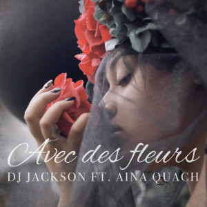 Listen to Avec des fleurs song with lyrics from DJ Jackson