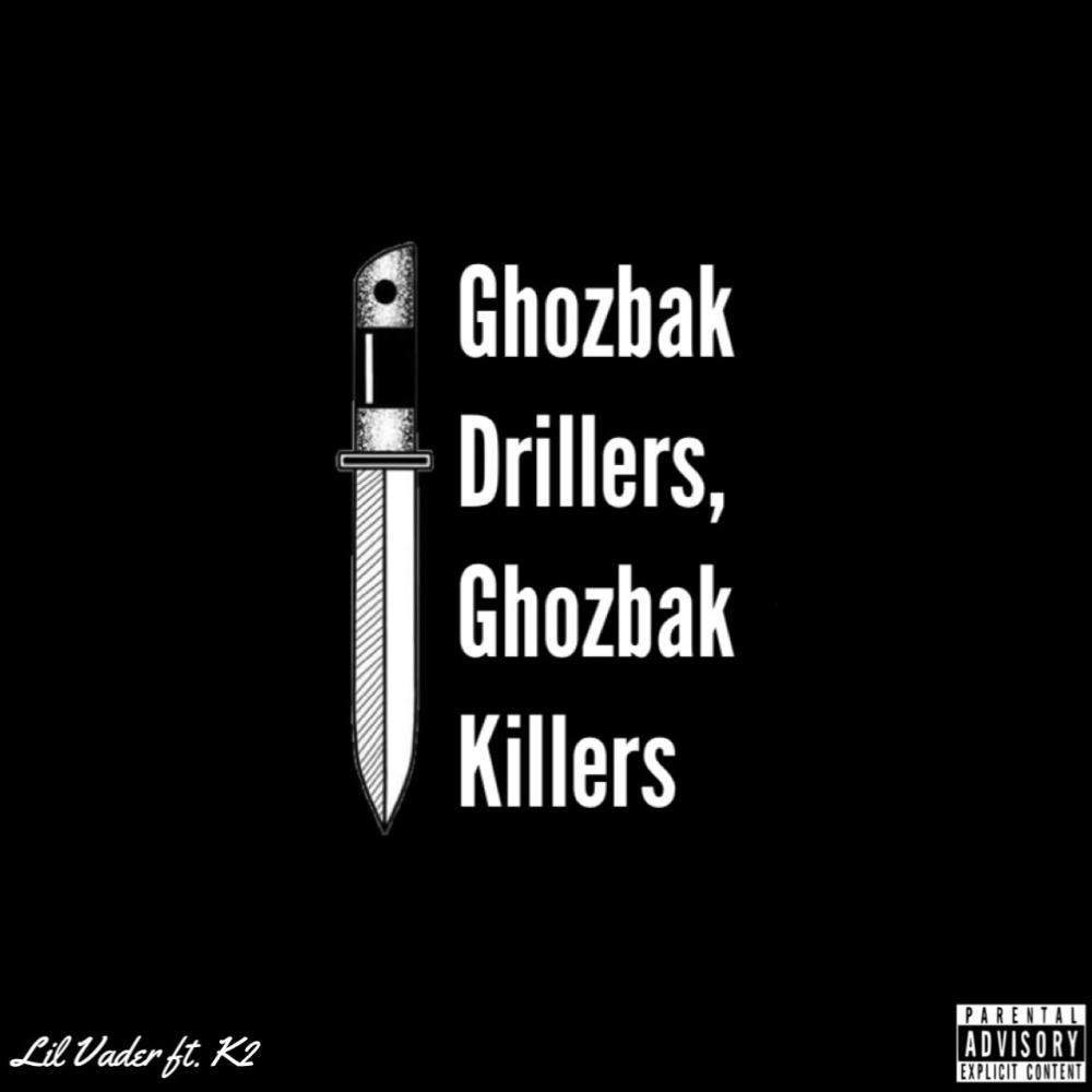 Ghozbak Drillers, Ghozbak Killers (feat. Lil' Vader & K2) (Explicit)