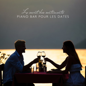 Album Le secret des sentiments (Piano bar pour les dates, Piano solo instrumental, Piano-bar parfait pour le dîner, Jazz piano solo sensible, Triste piano musique) from 