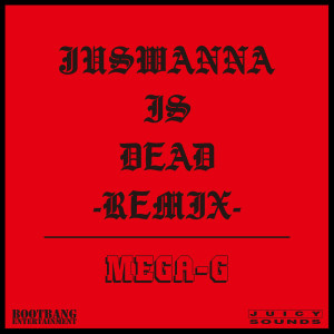 Album JUSWANNA IS DEAD (REMIX) from MEGA-G