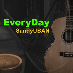 ดาวน์โหลดและฟังเพลง Everyday พร้อมเนื้อเพลงจาก SandyUBAN