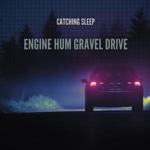 Catching Sleep的专辑Engine Hum Gravel Drive