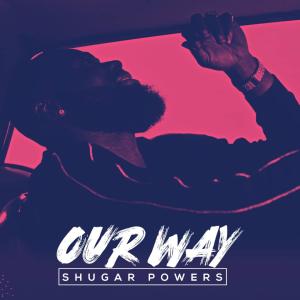 ดาวน์โหลดและฟังเพลง Our Way พร้อมเนื้อเพลงจาก Shugar Powers