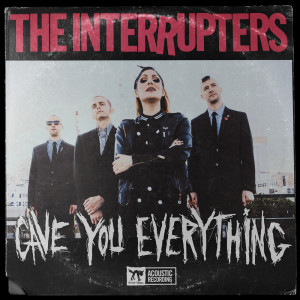 Dengarkan lagu Gave You Everything (Acoustic) nyanyian The Interrupters dengan lirik