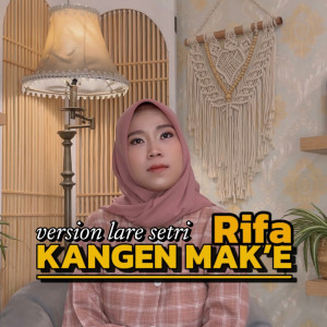 Kangen Mak'e (Version Lara Setri) dari Rifa