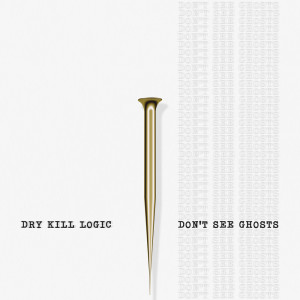 Dry Kill Logic的專輯Don't See Ghosts (Explicit)
