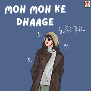 Album Moh Moh Ke Dhaage from Zeel Thakkar