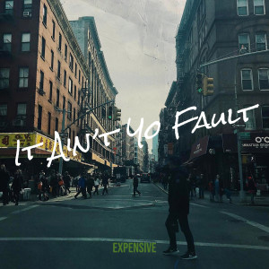 Listen to It Ain’t Yo Fault (Explicit) song with lyrics from Expensive