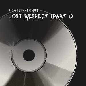 ดาวน์โหลดและฟังเพลง Lost Respect (Part 1) (Explicit) พร้อมเนื้อเพลงจาก 8ighty6ixBones