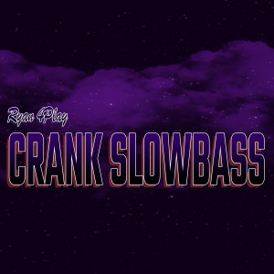 Dengarkan Crank Slowbass lagu dari RYAN 4PLAY dengan lirik