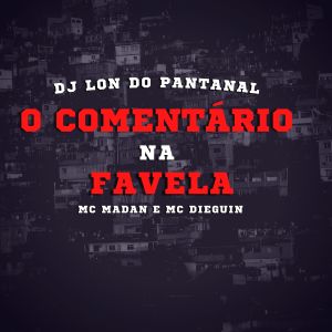 Album O Comentario Na Favela (Explicit) from DJ Lon do Pantanal