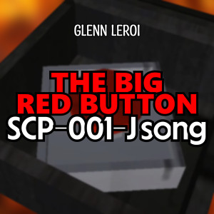Glenn Leroi的專輯The Big Red Button (Scp-001-J Song)
