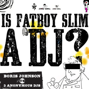 ดาวน์โหลดและฟังเพลง Is Fatboy Slim A DJ? (Del Gazeebo's Night-Mayor Remix) พร้อมเนื้อเพลงจาก Boris Johnson & 2 Anonymous DJs