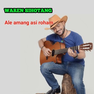 Dengarkan ALE AMANG ASI ROHAM lagu dari Waren Sihotang dengan lirik