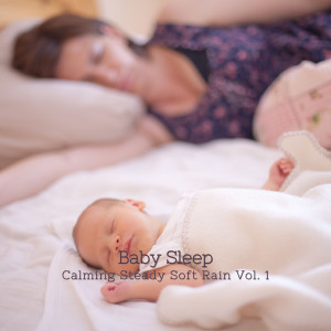 Baby Sleep: Calming Steady Soft Rain Vol. 1