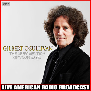 Album The Very Mention Of Your Name (Live) from Gilbert O'Sullivan