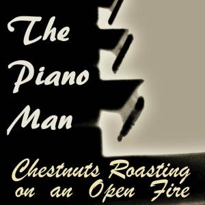 อัลบัม Chestnuts Roasting on an Open Fire (Instrumental Piano Arrangement) ศิลปิน The Piano Man