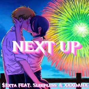 NEXT UP (feat. Xxxdanx & Sleepless) (Explicit) dari Sexta