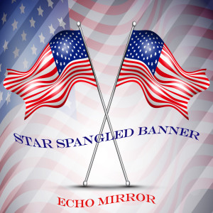 ดาวน์โหลดและฟังเพลง Star Spangled Banner พร้อมเนื้อเพลงจาก Echo Mirror