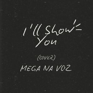 ดาวน์โหลดและฟังเพลง I ll Show You ( Cover ) พร้อมเนื้อเพลงจาก MEGA NA VOZ