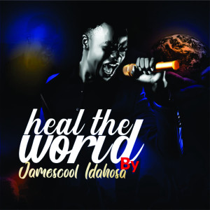 收聽Jamescool Idahosa的Heal the World歌詞歌曲