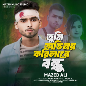 Tumi Obhinoy Korila Re Bundhu dari Mazed Ali