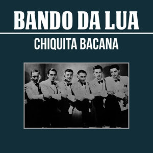 Bando Da Lua的專輯Chiquita Bacana