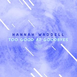 收聽Hannah Waddell的Too Good At Goodbyes (The ShareSpace Australia 2017)歌詞歌曲