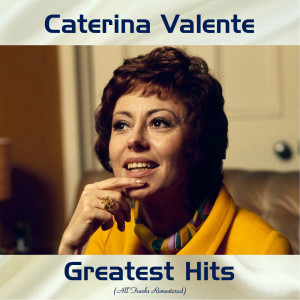 Caterina Valente的專輯Caterina Valente Greatest Hits (All Tracks Remastered)