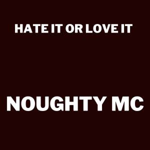 收聽Noughty MC的Hate It or Love It (Explicit)歌詞歌曲