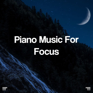 Relaxing Piano Music Consort的專輯"!!! Piano Music For Focus !!!"