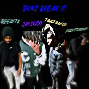 收聽REEZY7K的Dont Break iT (feat. Jay2Rich, TBgotBandz & AllOffDaChip) (Explicit)歌詞歌曲