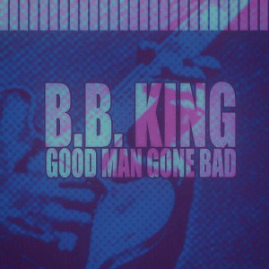B.B.King的專輯Good Man Gone Bad