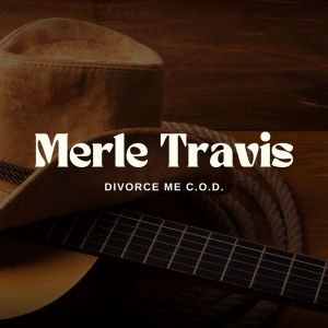 Merle Travis的專輯Divorce Me C.O.D.