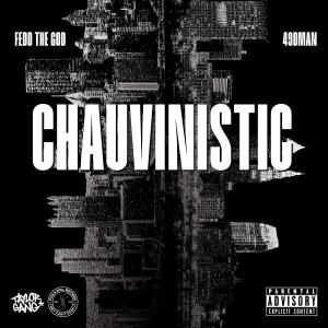Fedd The God的專輯Chauvinistic (feat. Fedd The God) [Explicit]