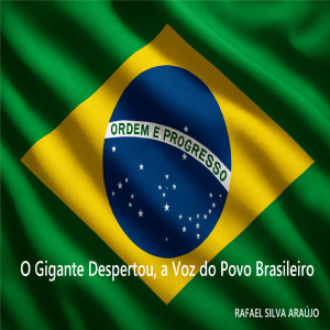 Dengarkan O Gigante Despertou, a Voz do Povo Brasileiro lagu dari Rafael Silva Araújo dengan lirik