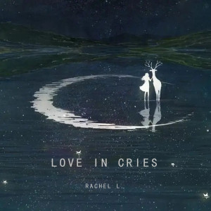收聽Rachel L.的Love in cries歌詞歌曲