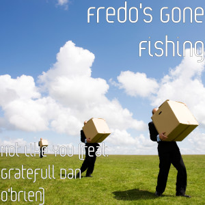 ดาวน์โหลดและฟังเพลง Not Like You (feat. Gratefull Dan O'brien) พร้อมเนื้อเพลงจาก Fredo's Gone Fishing
