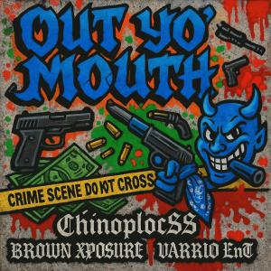 收聽chinoplocSS的Out Yoh Mouth (feat. BROWN XPOSURE & VARRIO EnT) (Explicit)歌詞歌曲