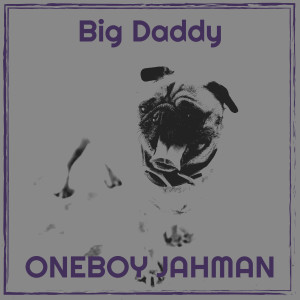 收聽Oneboy Jahman的Big Daddy歌詞歌曲