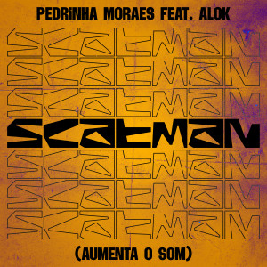 Pedrinha Moraes的專輯Scatman (Aumenta O Som) [feat. Alok]