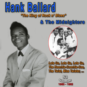 Album Hank Ballard and The Midnighters: Emerging Rock and Roll Artist in the early 1950's (The Hoochie Coochi-Coo: 63 Successes) from Hank Ballard