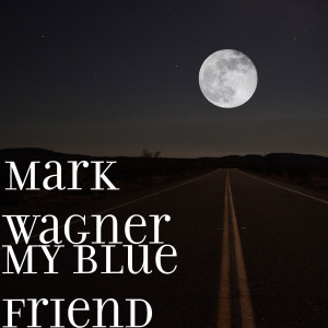 Listen to My Blue Friend song with lyrics from Mark Wagner