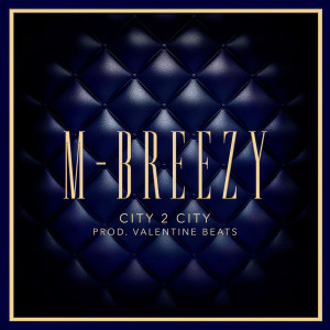 Listen to City 2 City (feat. Valentine Beats) (Explicit) song with lyrics from M-Breezy