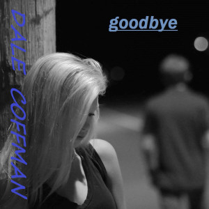 收听Dale Coffman的Goodbye歌词歌曲